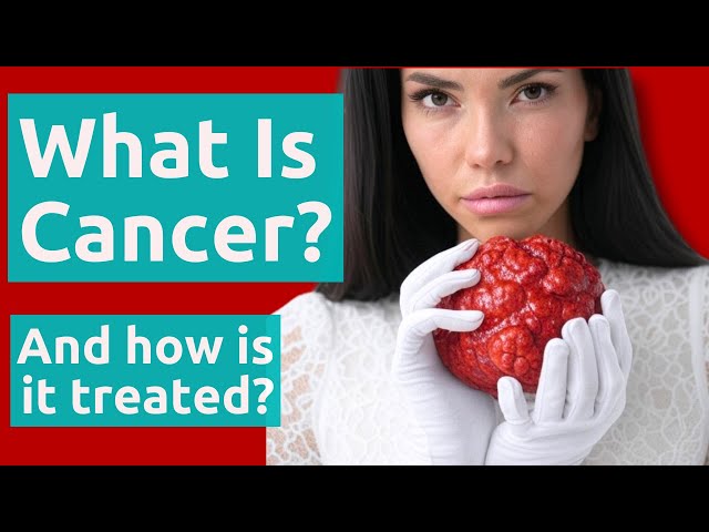 What is cancer? And how is it treated?