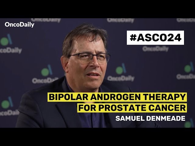 Dr. Samuel Denmeade on Bipolar Androgen Therapy for Prostate Cancer | ASCO 2024