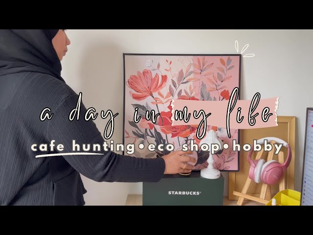 A Day in my Life • Cafe Vlog hunting in Selangor • Eco-Shop • new hobby for housewife stay at home✨