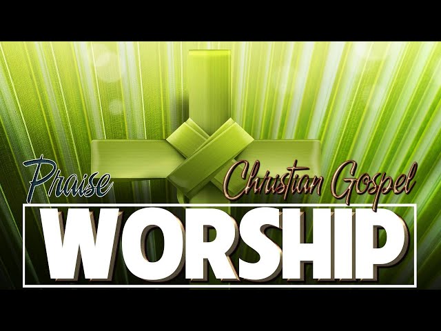 MORNING WORSHIP SONGS - Top Praise and Worship Songs 2025 Playlist - Nonstop Christian Gospel Songs