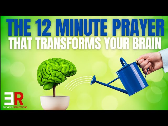 Neuroscience Meets Faith: How 12 Minutes of Prayer Can Change Your Life