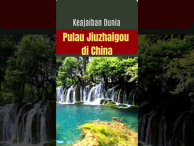 Keajaiban dunia yang belum banyak diketahui |Pulau Jiuzhaigou di China