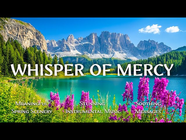 Whisper of Mercy 🌍 Instrumental Worship and Scriptures with Nature Scene 🌿 Christian Instrumental