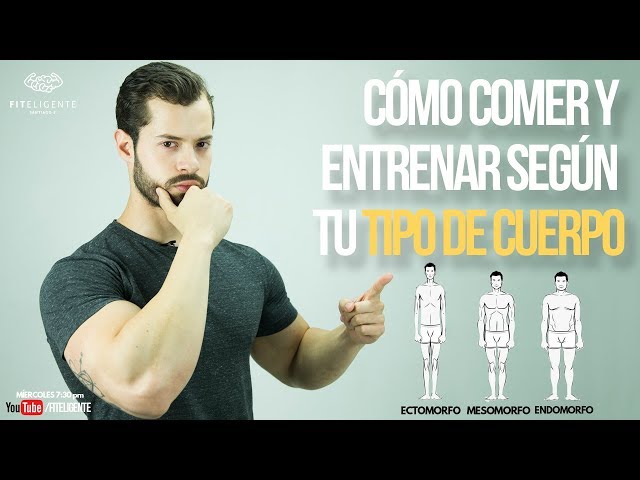 CÓMO COMER Y ENTRENAR SEGÚN TU TIPO DE CUERPO [SOMATOTIPOS] II FITELIGENTE