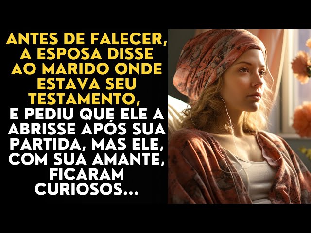 Antes de falecer, a esposa disse ao marido onde estava seu testamento, e pediu que ele a abrisse...