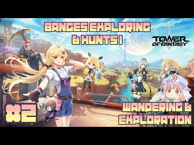 [Tower of Fantasy] Banges Exploring & Hunts 1 | Wandering & Exploration | #2