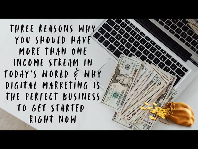 3 Reasons Why You Should Have More Than 1 Income Stream In Today’s World & Why Digital Marketing!