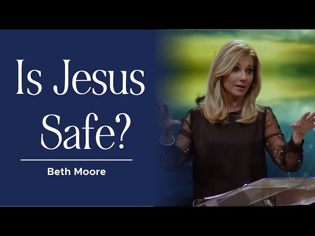 How Jesus Can Be Your Safe Harbor | Beth Moore