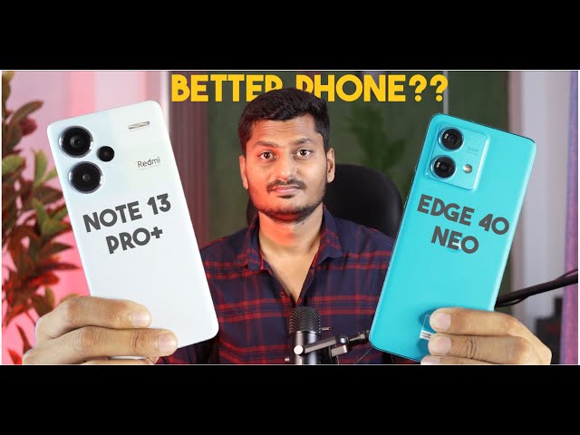 Redmi Note 13 Pro Plus Vs moto Edge 40 Neo - BETTER PHONE??