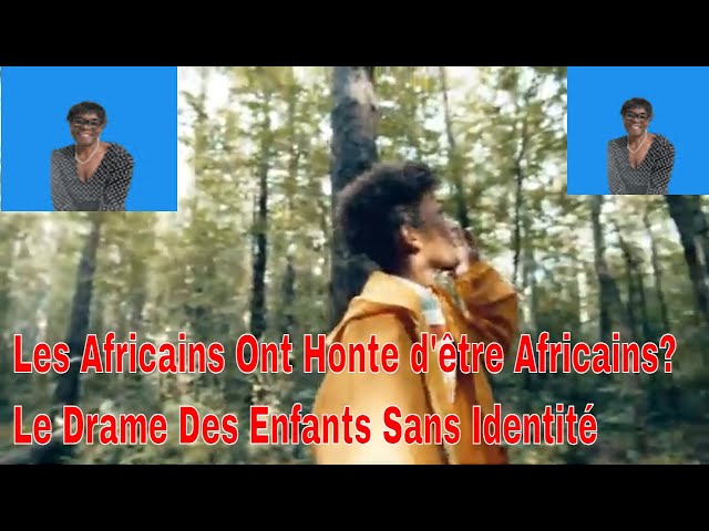 Les Africains ont Honte d’être Africains ? Le Drame des Enfants Sans Identité #conseil #culture