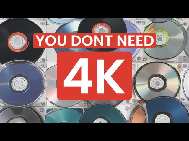 You don’t need 4K Blu-Ray