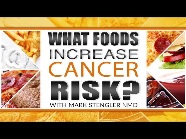 What Foods Increase Cancer Risk?