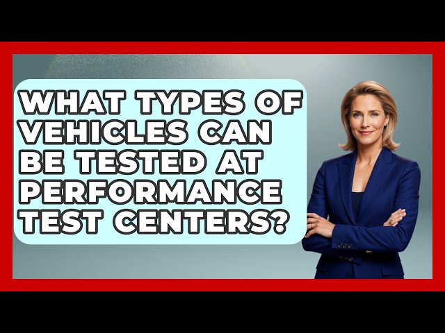 What Types of Vehicles Can Be Tested at Performance Test Centers? - Car Performance Pros