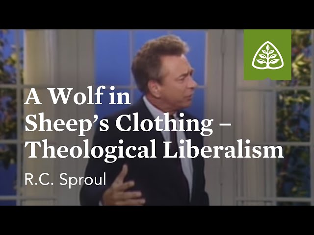 A Wolf in Sheep’s Clothing - Theological Liberalism: The Classic Collection with R.C. Sproul