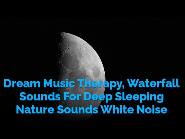 🕊️Dream Music Therapy, Waterfall Sounds For Deep Sleeping Nature Sounds White Noise