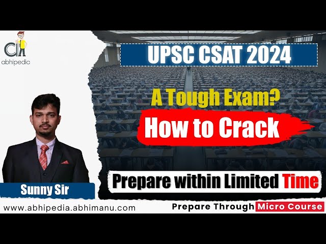 UPSC CSAT Exam 2024 | A Tough Exam? | How to Crack | Micro course | by abhimanu IAS