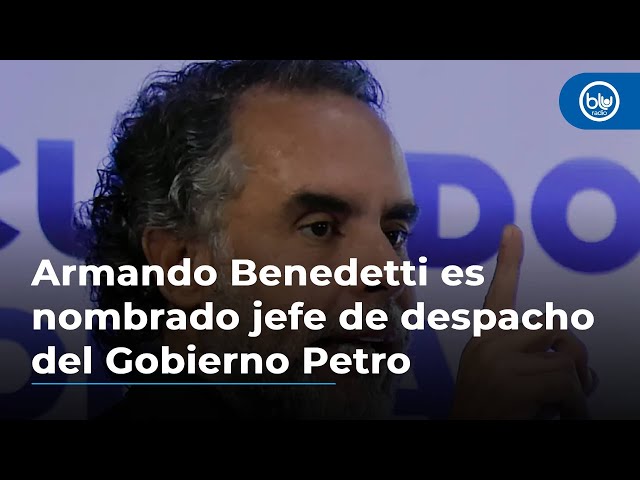 Armando Benedetti es nombrado jefe de despacho del Gobierno Petro; ya hay decreto