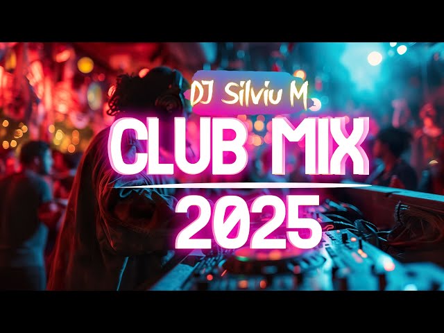 Music Mix 2025 | Party Club Dance 2025 | Best Remixes Of Popular Songs 2025 MEGAMIX (DJ Silviu M)