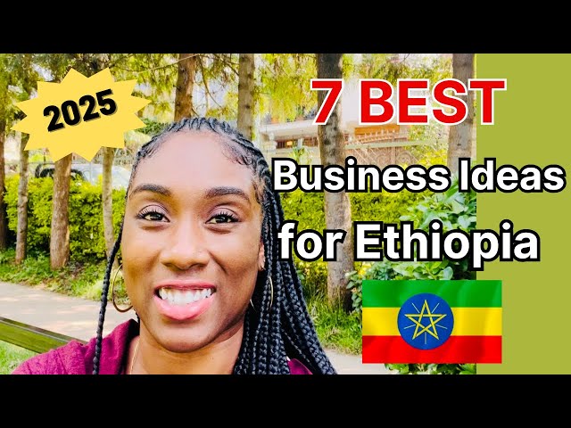 7 Best Business Ideas to Start In Ethiopia 🇪🇹 in 2025!