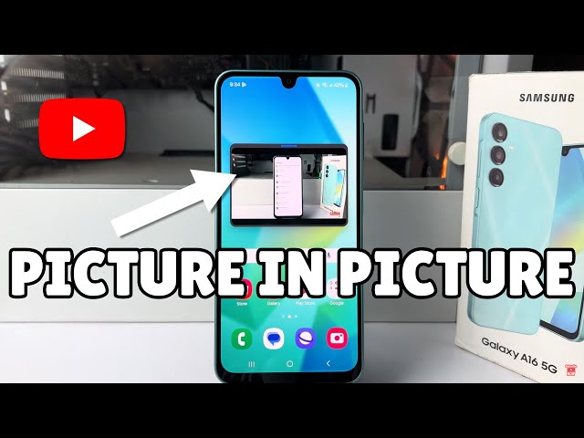 Galaxy A16: How to Watch YouTube Picture in Picture