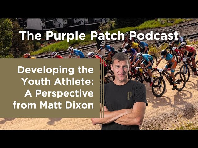 Ep. 258: Developing the Youth Athlete - A Perspective from Matt Dixon