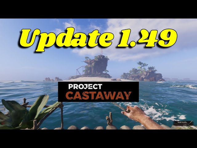 Exciting News: Project Castaway's 1.49 Update Is Finally Here!