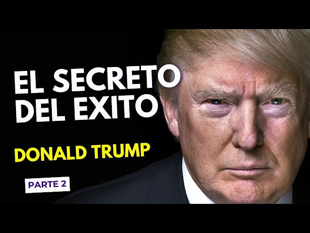 El secreto del éxito en el trabajo y en la vida - Donald Trump / Parte 2