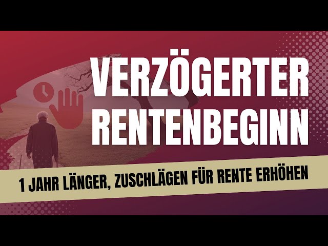 Wirklich Guter Plan? Rentenbeginn um 1 Jahr verzögern und mit Zuschlägen Rente erhöhen