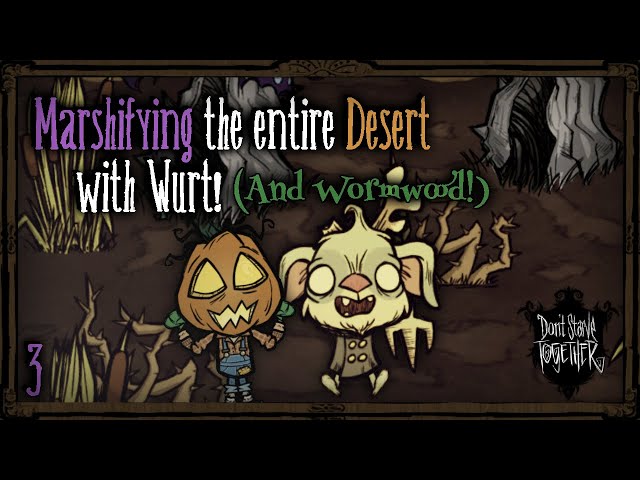 Marshifying The Desert With Wurt and Wormwood! [Don't Starve Together]