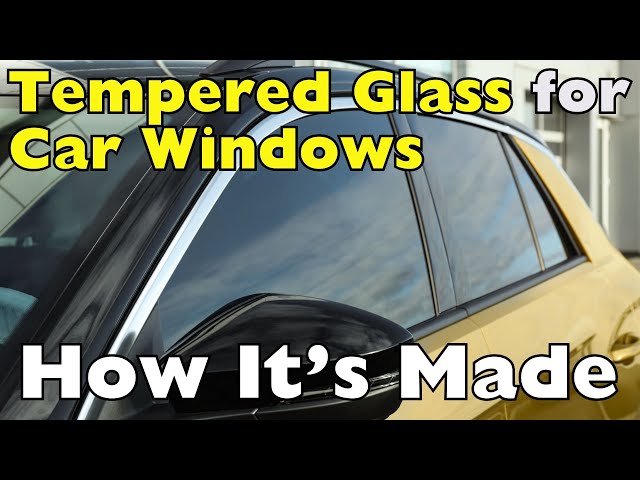 The Making of Tempered Glass for Car Windows