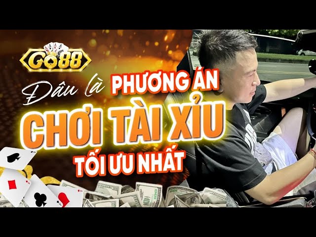 Tài Xỉu Online Go88 | Đâu Là Phương Án Chơi Tài Xỉu Tối Ưu Nhất Ở Thời Điểm Hiện Tại