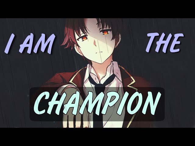 Classroom of the Elite「AMV」- Champion