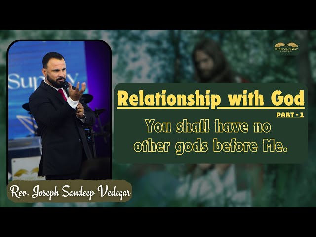 Relationship with God   Part-1 !!  Rev. Joseph Sandeep Vedegar || THE LIVING WAY CHURCH ||