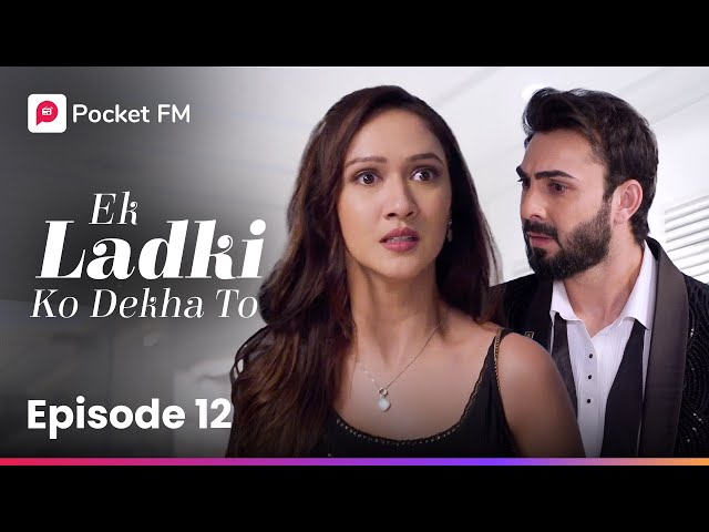 Episode 12 | Ek ladki ko Dekha To | Pocket FM