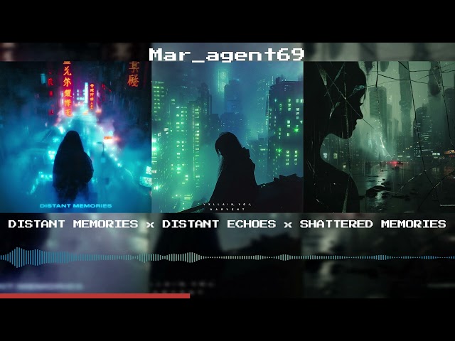 DISTANT MEMORIES x DISTANT ECHOES x SHATTERED MEMORIES || §§ Mar_agent69 Mashup §§ ||