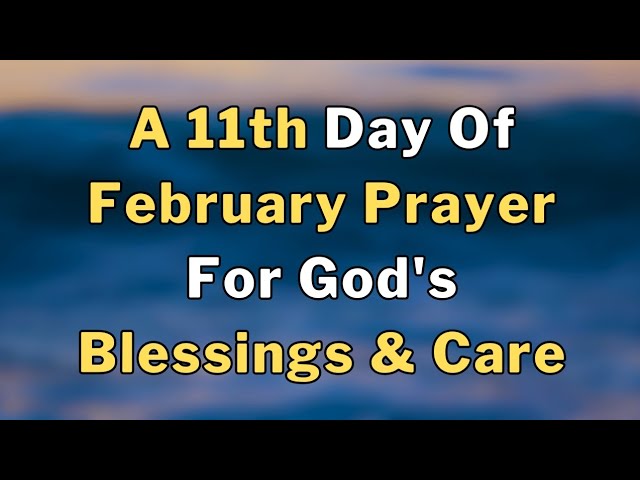 Lets Pray Together For God's Blessings And Care On The Eleventh Day Of February Prayer