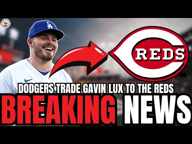 BREAKING NEWS: DODGERS Trade Gavin Lux to CINCINNATI REDS