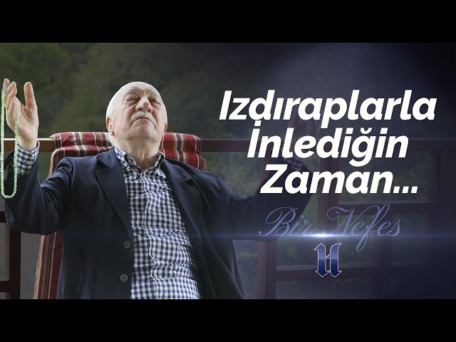 Izdıraplarla İnlediğin Zaman...| Bir Nefes -2- | M. Fethullah Gülen Hocaefendi