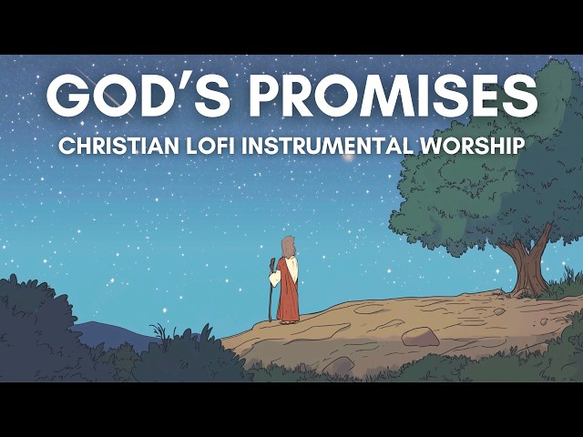 God’s Promises 🌟 [Christian Lofi Instrumental Worship]