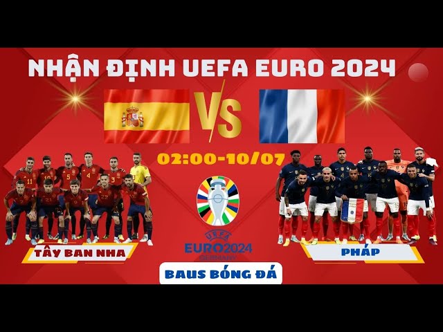 NHẬN ĐỊNH , BÁN KẾT EURO 2024 l TÂY BAN NHA vs PHÁP l 02H00 10/7 AI SẺ VÀO CHUNG KẾT l BAUS BÓNG ĐÁ