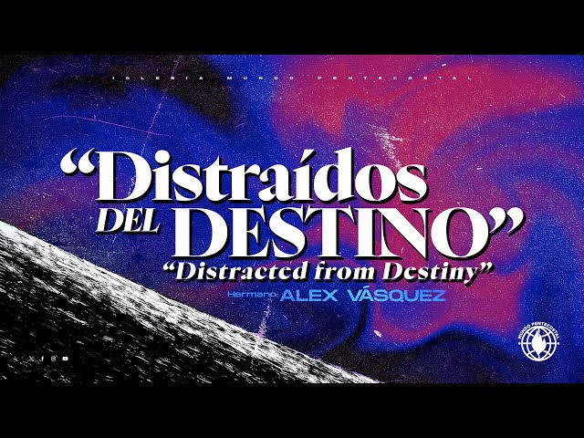 Distraídos del Destino - Hno. Alex Vasquez