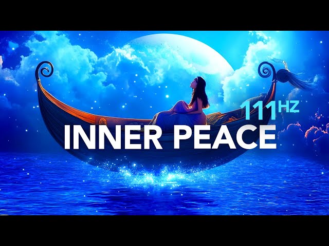 111 Hz Spiritual Healing Frequency, Calm Turbulent Energies, Manifest Inner Peace