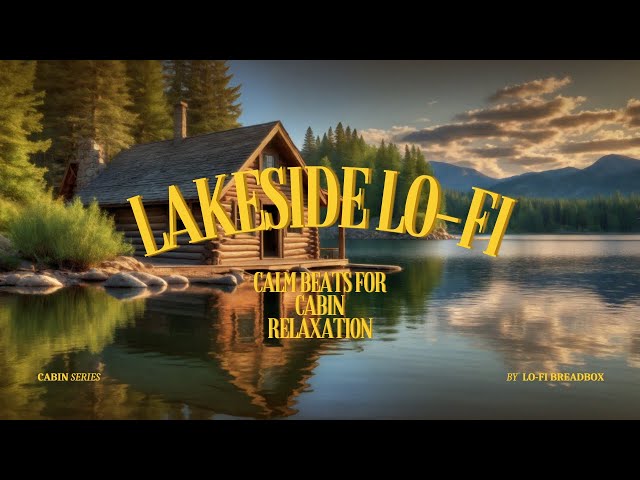 Lakeside Lo-Fi: Calm Beats for Cabin Relaxation