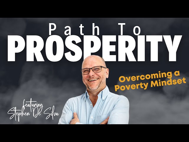 Path to Prosperity: Stephen De Silva on Overcoming a Poverty Mindset