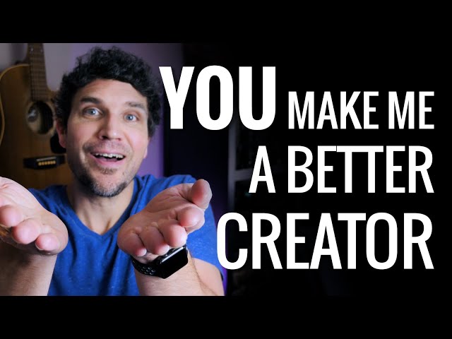 YOU make me a better creator