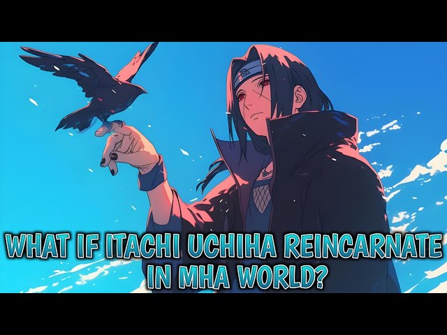 What if Itachi Uchiha Reincarnate in MHA World? (Part-2)