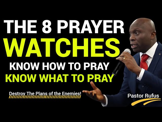 How You Must Pray During The 8 Prayer Watches// Pastor Rufus