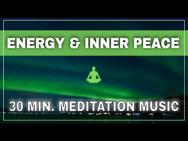 30 Min. Meditation Music for Positive Energy and Inner peace