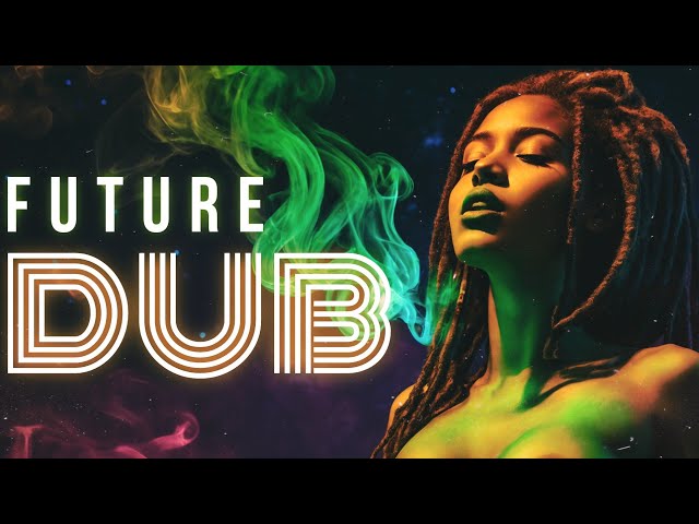 PSYDUB • FUTURE DUB MIX 🎵🌍🌿 Study • Focus • Relax • S€X [reggae • new age • lounge • chillwave]