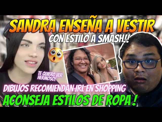 SANDRA ENSEÑA A VESTIR A SMASH !!! 😱😱 LE INDICA ESTILOS QUE COMBINAN